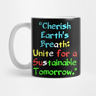 Cherish Earth's Breath: Unite for a Sustainable Tomorrow. Mug